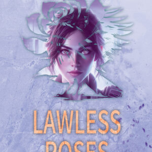 Lawless Roses (Ethereal Artifacts Book Three)
